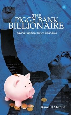 Cover for KamaL K Sharma · The Piggy Bank Billionaire (Paperback Book) (2020)