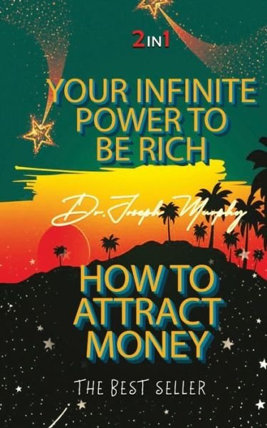 Your Infinite Power to be Rich & How to Attract Money - Joseph Murphy - Libros - Delhi Open Books - 9789390997374 - 27 de abril de 2020