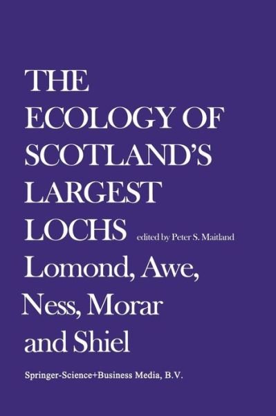 Peter S Maitland · The Ecology of Scotland's Largest Lochs: Lomond, Awe, Ness, Morar and Shiel - Monographiae Biologicae (Paperback Book) [Softcover reprint of the original 1st ed. 1981 edition] (2013)