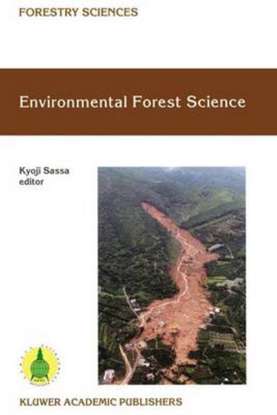 Cover for Kyoji Sassa · Environmental Forest Science: Proceedings of the IUFRO Division 8 Conference Environmental Forest Science, held 19-23 October 1998, Kyoto University, Japan - Forestry Sciences (Paperback Bog) [Softcover reprint of the original 1st ed. 1998 edition] (2012)