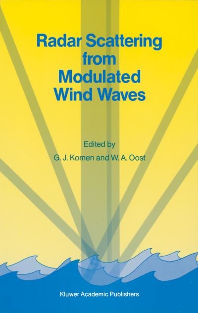 Cover for G J Komen · Radar Scattering from Modulated Wind Waves: Proceedings of the Workshop on Modulation of Short Wind Waves in the Gravity-Capillary Range by Non-Uniform Currents, held in Bergen aan Zee, The Netherlands, 24-26 May 1988 (Paperback Book) [Softcover reprint of the original 1st ed. 1989 edition] (2012)