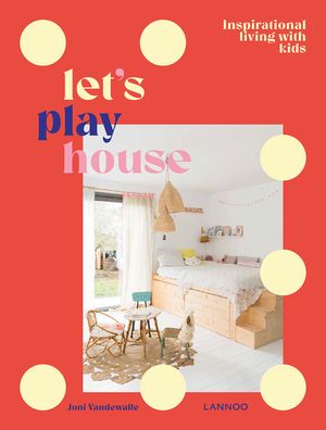 Cover for Joni Vandewalle · Let's Play House: Inspirational Living With Kids (Hardcover Book) (2020)