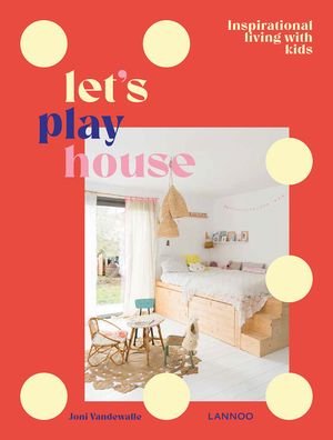 Joni Vandewalle · Let's Play House: Inspirational Living With Kids (Hardcover bog) (2020)