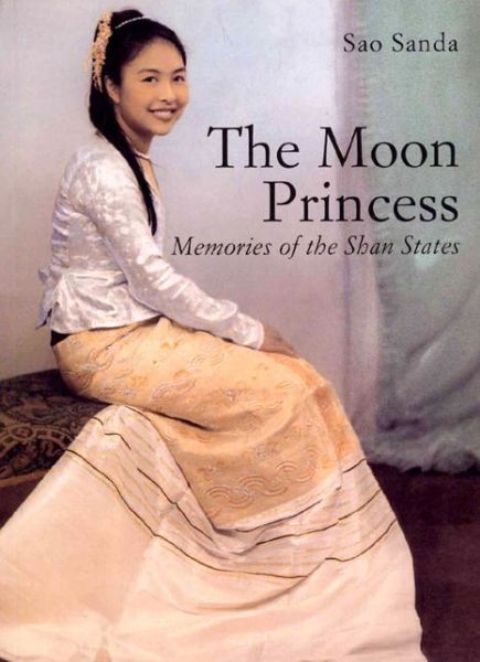 Cover for Sao Sanda · The Moon Princess: Memories of the Shan States (Paperback Book) (2009)