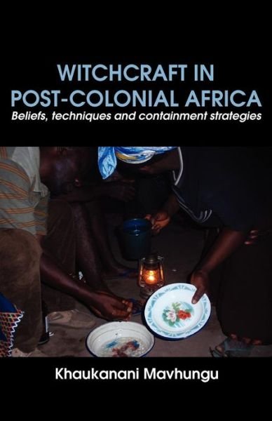 Cover for Khaukanani Mavhungu · Witchcraft in Post-colonial Africa. Beliefs, Techniques and Containment Strategies (Pocketbok) (2012)