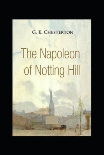 Cover for G K Chesterton · The Napoleon of Notting Hill (Paperback Bog) [Annotated Original edition] (2022)