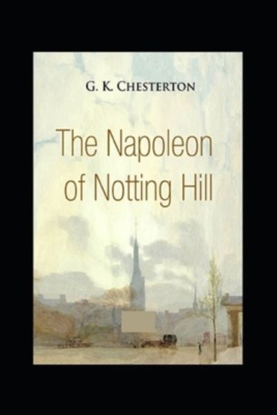 The Napoleon of Notting Hill - G K Chesterton - Books - Independently Published - 9798417935374 - February 16, 2022