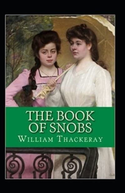 The Book of Snobs Annotated - William Makepeace Thackeray - Livros - Independently Published - 9798421428374 - 22 de fevereiro de 2022