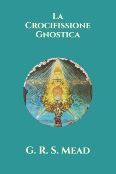 Cover for G R S Mead · La Crocifissione Gnostica (Paperback Book) (2021)