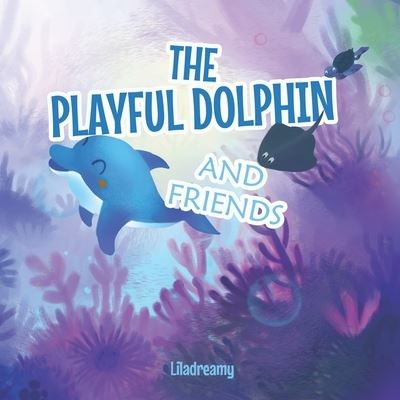 Cover for Lila Dreamy · The Playful Dolphin and Friends - Story Books Series for Kids by Liladreamy (Paperback Bog) (2021)