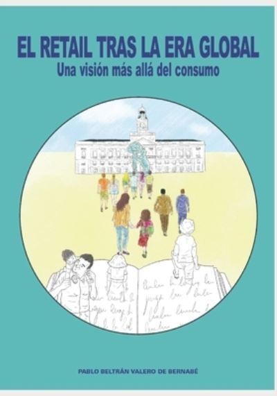 Cover for Pablo Beltran Valero de Bernabe · El retail tras la era global: Una vision mas alla del consumo (Paperback Book) (2021)