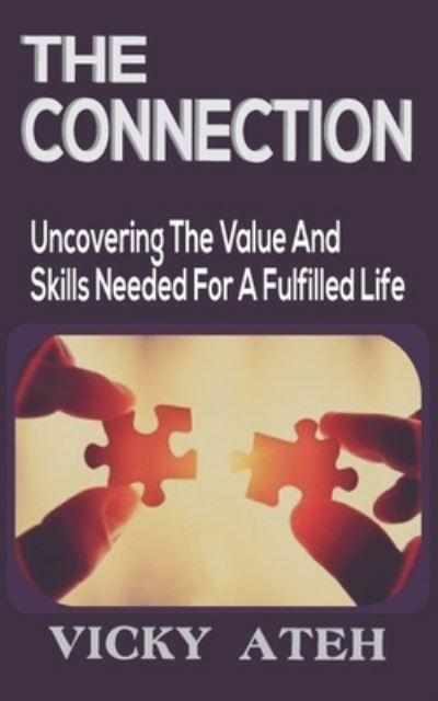 Cover for Ateh Vicky · The Connection: Uncovering the values and skills required for a fulfilled life (Paperback Book) (2021)