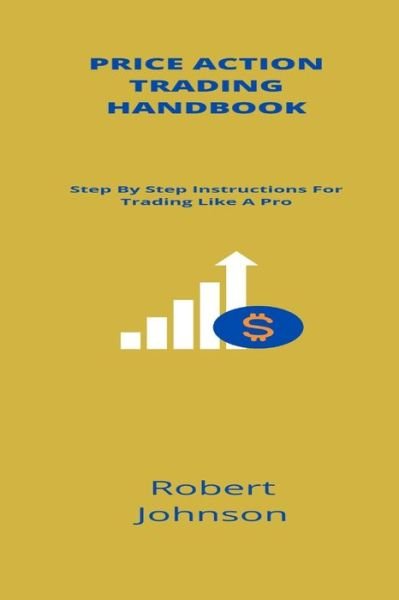 Cover for Robert Johnson · Price Action Trading Handbook: Step By Step Instructions For Trading Like A Pro (Paperback Bog) (2021)