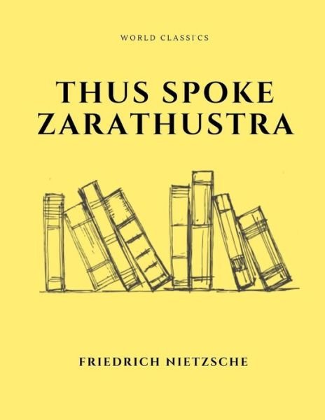 Thus Spoke Zarathustra by Friedrich Nietzsche - Friedrich Nietzsche - Kirjat - Independently Published - 9798578980374 - keskiviikko 9. joulukuuta 2020