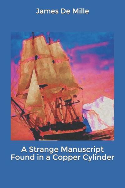 A Strange Manuscript Found in a Copper Cylinder - James De Mille - Livros - Independently Published - 9798620067374 - 2 de março de 2020