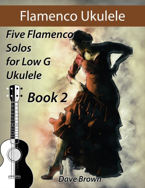 Cover for Dave Brown · Flamenco Ukulele Solos (book2): 5 Flamenco Solos for Low G Ukulele - Flamenco Ukulele Solos (Paperback Book) (2020)