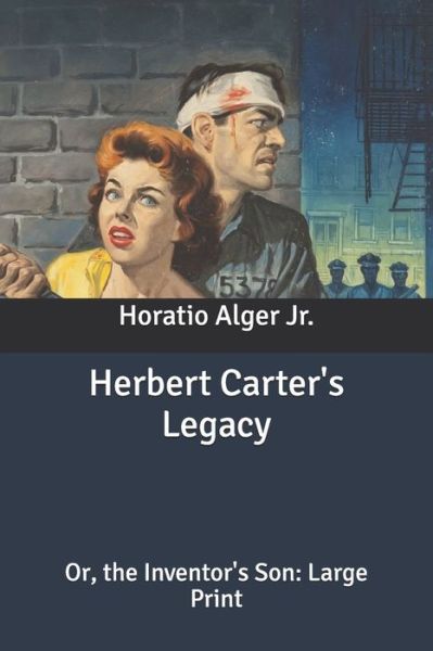 Cover for Alger, Horatio, Jr · Herbert Carter's Legacy: Or, the Inventor's Son: Large Print (Paperback Book) (2020)