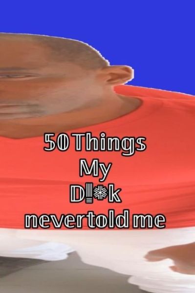 Cover for Rodfatha · 50 Things My D!*k Never Told Me! (Paperback Book) (2020)