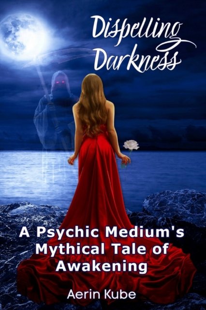 Cover for Aerin Kube · Dispelling Darkness: A Psychic Medium's Mythical Tale of Awakening - Dispelling Darkness (Pocketbok) (2020)