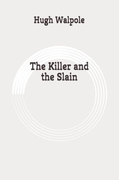 The Killer and the Slain - Hugh Walpole - Books - Independently Published - 9798648902374 - June 1, 2020