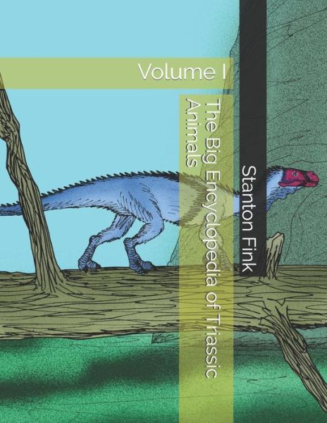 Cover for Stanton Fordice Fink V · The Big Encyclopedia of Triassic Animals (Paperback Book) (2020)