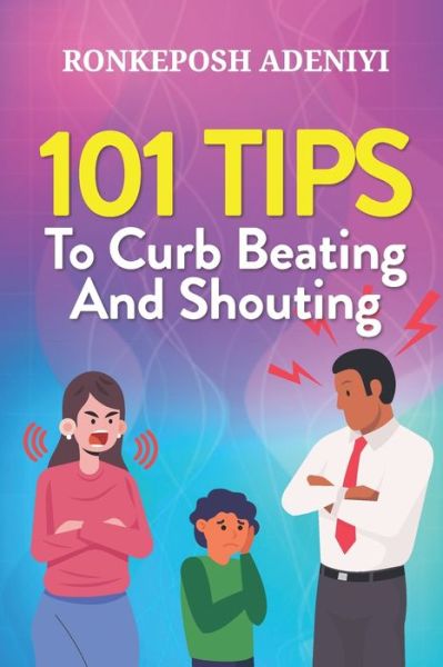 Cover for Ronke Adeniyi · 101 Tips to Curb Beating And Shouting (Paperback Book) (2020)