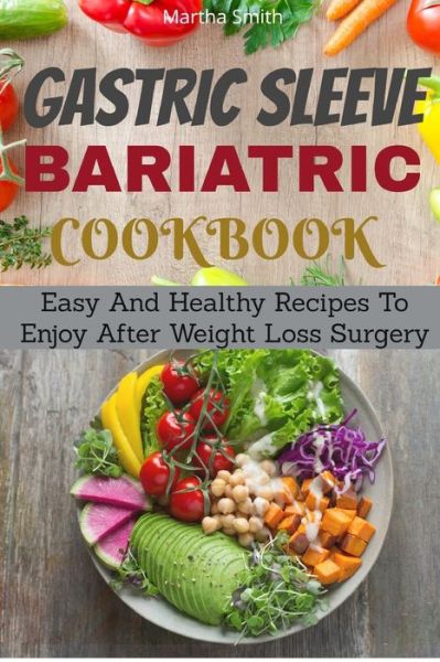 Gastric Sleeve Bariatric Cookbook - Martha Smith - Livros - Independently Published - 9798668674374 - 23 de julho de 2020