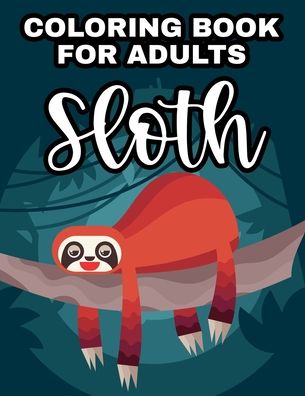 Cover for Haper Lee Browning · Coloring Book For Adults Sloth (Paperback Book) (2020)