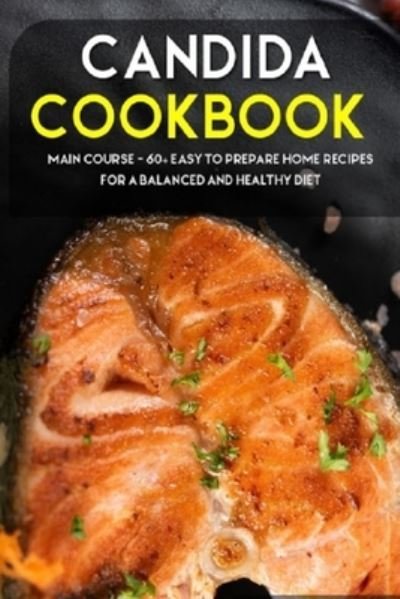 Cover for Njoku Caleb · Candida Cookbook: MAIN COURSE - 60+ Easy to prepare at home recipes for a balanced and healthy diet (Paperback Bog) (2021)