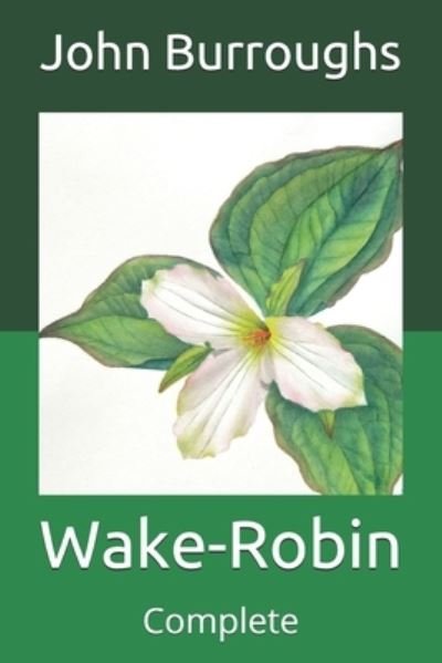 Cover for John Burroughs · Wake-Robin: Complete (Paperback Book) (2021)