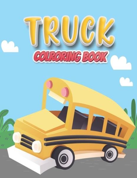 Cover for Ajefa Publishing · Truck Coloring Book: Coloring Book For Boys, Girls, Fun book for kids. Kids Coloring Book Dump Trucks, Fire Trucks, Garbage Trucks And Other Vehicle Activity Book For Preschoolers for Boys And Girls. Truck Coloring Book Toddler (Taschenbuch) (2021)