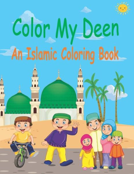 Cover for Loukriz Publishing · Color My Deen: An Islamic Coloring Book / Ramadan Islamic Coloring Book For Children and kids / Perfect Gift For Young Children Preschool And Toddlers To Celebrate The Holy Month (Paperback Book) (2021)