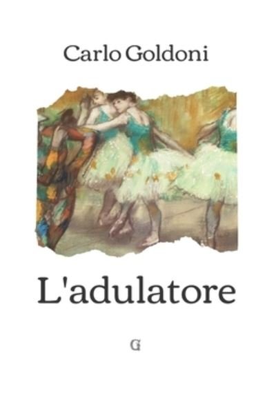 Cover for Carlo Goldoni · L'adulatore: Edizione limitata da collezione con nota dell'autore (Paperback Book) (2021)