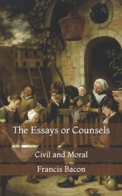 Cover for Francis Bacon · The Essays or Counsels: Civil and Moral (Pocketbok) (2021)