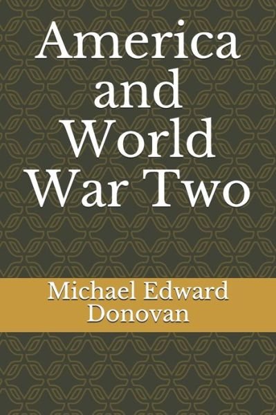 Cover for Michael Edward Donovan · America and World War Two (Paperback Bog) (2021)