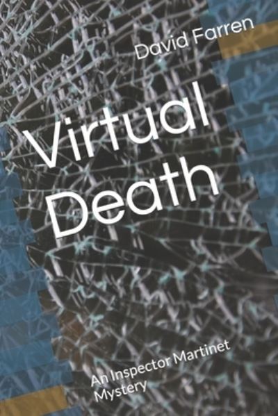Virtual Death: An Inspector Martinet Mystery - David Farren - Books - Independently Published - 9798794304374 - February 5, 2022