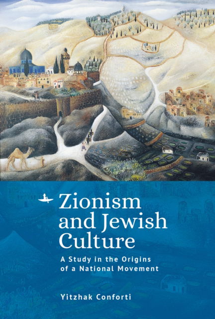 Cover for Yitzhak Conforti · Zionism and Jewish Culture: A Study in the Origins of a National Movement (Hardcover Book) (2024)