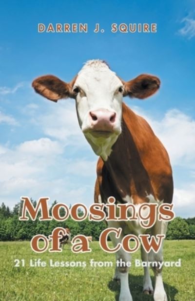 Moosings of a Cow - Darren J. Squire - Books - Trilogy Christian Publishing, Inc. - 9798887381374 - March 13, 2023