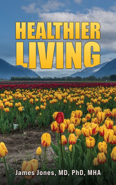 Jones, MD, PhD, MHA, James · Healthier Living (Paperback Book) (2024)