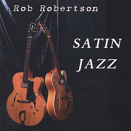 Cover for Rob Robertson · Satin Jazz (CD) (2007)