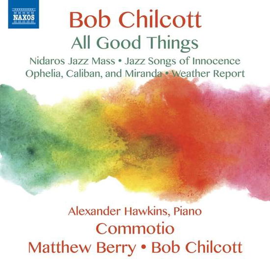 All Good Things - Chilcott / Greenaway / Scott - Musiikki - NAXOS - 0747313338375 - perjantai 8. syyskuuta 2017