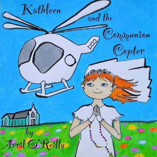 Cover for Avril O'reilly · Kathleen &amp; the Communion Copter (CD) (2013)