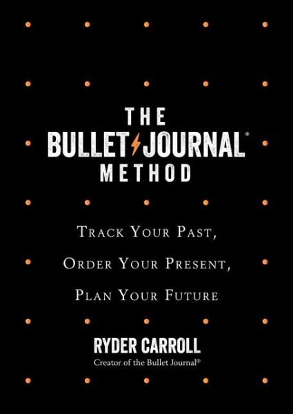 The Bullet Journal Method: Track Your Past, Order Your Present, Plan Your Future - Ryder Carroll - Books - HarperCollins Publishers - 9780008261375 - October 23, 2018