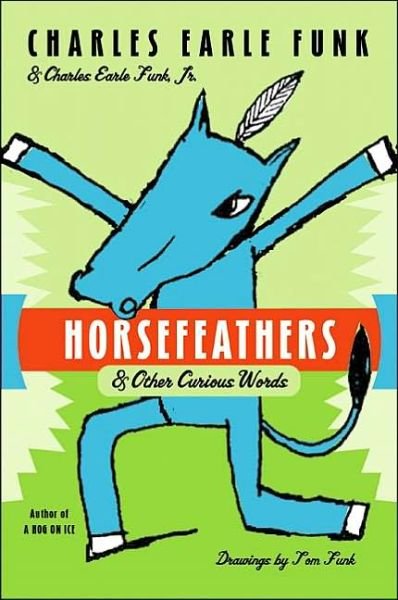 Cover for Charles E. Funk · Horsefeathers: &amp; Other Curious Words (Paperback Bog) [Reprint edition] (2002)