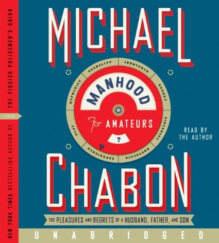 Cover for Michael Chabon · Manhood for Amateurs Cd: the Pleasures and Regrets of a Husband, Father, and Son (Audiobook (płyta CD)) [Unabridged edition] (2009)