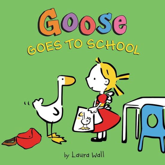 Cover for Laura Wall · Goose Goes to School (Hardcover Book) (2015)