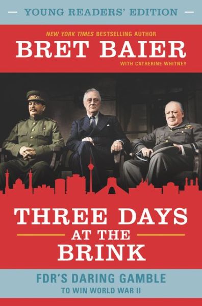 Cover for Bret Baier · Three Days at the Brink: Young Readers' Edition: FDR's Daring Gamble to Win World War II (Hardcover Book) (2019)