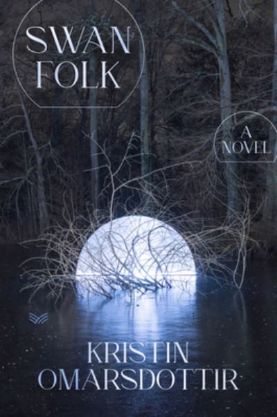Cover for Kristin Omarsdottir · Swanfolk: A Novel (Hardcover Book) (2022)