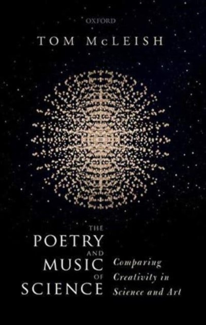 Cover for McLeish, Tom (Professor of Natural Philosophy, Professor of Natural Philosophy, University of York, UK) · The Poetry and Music of Science: Comparing Creativity in Science and Art (Taschenbuch) (2022)