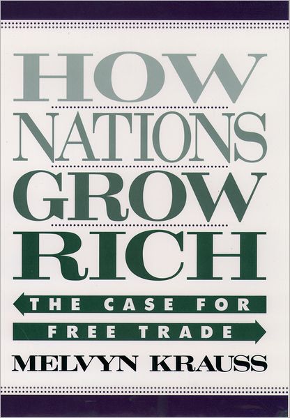 Cover for Krauss, Melvyn (Emeritus Professor of Economics at New York University; Senior Fellow at the Hoover Institution, Emeritus Professor of Economics at New York University; Senior Fellow at the Hoover Institution, Stanford University) · How Nations Grow Rich: The Case for Free Trade (Hardcover Book) (1997)